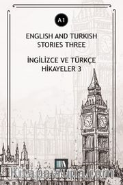 English And Turkish Stories Three (A1) <br /> İngilizce ve Türkçe Hikayeler