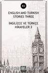 English And Turkish Stories Three (B2) & İngilizce ve Türkçe Hikayeler