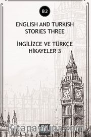 English And Turkish Stories Three (B2) <br /> İngilizce ve Türkçe Hikayeler
