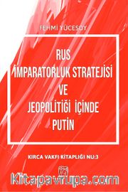 Rus İmparatorluk Stratejisi ve Jeopolitiği İçinde Putin