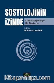 Sosyolojinin İzinde <br /> Klasik Sosyolojiye Bir Derkenar