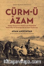 Cürm-ü Âzam <br /> Halep Muhacirin Müdüriyet Başkatibi Naim Bey’in Tanıklığında Ermeni Soykırımı