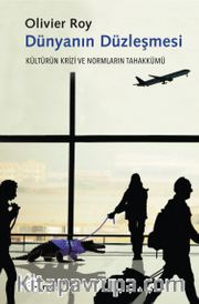 Dünyanın Düzleşmesi <br /> Kültürün Krizi ve Normların Tahakkümü