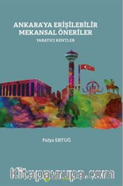 Ankara’ya Erişilebilir Mekansal Öneriler Yaratıcı Kentler