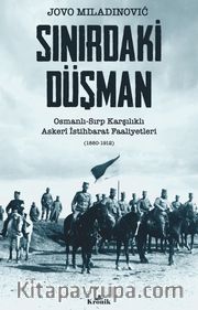 Sınırdaki Düşman <br /> Osmanlı-Sırp Karşılıklı Askerî İstihbarat Faaliyetleri