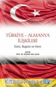 Türkiye-Almanya İlişkileri <br /> Dünü, Bugünü ve Yarını 