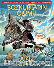 Bozkurtların Ölümü (Çizgi Roman) <br /> 1. Albüm: 621 Yılında Bir Yaz Gecesi - Bağatur Şad - Kara Kağan