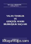 Yalan Tanıklık ve Gerçeğe Aykırı Bilirkişilik Suçları 
