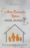 Anne Babamla İlişkim Nasıl Olmalı?