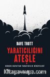 Yaratıcılığını Ateşle & Gerçek Hayattan Yaratıcılık Hikayeleri