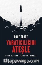 Yaratıcılığını Ateşle <br /> Gerçek Hayattan Yaratıcılık Hikayeleri