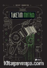 Tüketim Matrixi <br /> Tüketim ve Teknolojiyle Şekillenen Yeni Dünya Düzeni