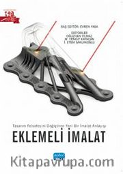 Eklemeli İmalat: Tasarım Felsefesini Değiştiren Yeni Bir İmalat Anlayışı 
