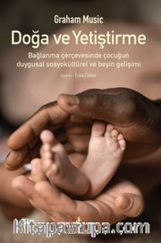 Doğa ve Yetiştirme <br /> Bağlanma Çerçevesinde Çocuğun Duygusal Sosyokültürel ve Beyin Gelişimi