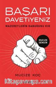 Başarı Davetiyeniz <br /> Mazeretlerin Kabuğunu Kır
