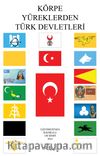 Körpe Yüreklerden Türk Devletleri