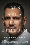 Ben Asla Pes Etmedim