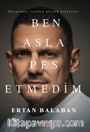 Ben Asla Pes Etmedim
