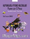 Hayvanlarla Piyano Maceraları & Piyano için 12 Parça / Piano Adventures for Animals – 12 Pieces for Piano