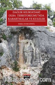 Dağlık Kilikia’daki Olba Territoriumu’nda Kabartmalar ve Kuleler / Kilikia Arkeolojisi Serisi 4