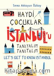 Haydi Çocuklar İstanbul’u Tanıyalım Tanıtalım / Let’s Get To Know Istanbul