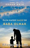 Ölüm Kafesi Gazze’de Baba Olmak