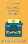 Ölümsüz Olmaya Değmez