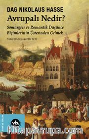 Avrupalı Nedir? <br /> Sömürgeci ve Romantik Düşünce Biçimlerinin Üstesinden Gelmek