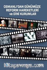 Osmanlı’dan Günümüze Reform Hareketleri ve Dini Kurumlar