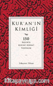Kur'an'ın Kimliği <br /> 150 Başlıkta Kur’an’ı Kerim’i Tanıyalım