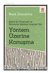 Yöntem Üzerine Konuşma Aklını İyi Yönetmek ve Bilimlerde Hakikati Aramak İçin
