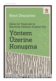 Yöntem Üzerine Konuşma Aklını İyi Yönetmek ve Bilimlerde Hakikati Aramak İçin