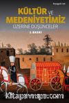 Kültür ve Medeniyetimiz Üzerine Düşünceler