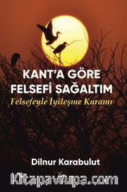 Kant’a Göre Felsefi Sağaltım <br /> Felsefeyle İyileşme Kuramı