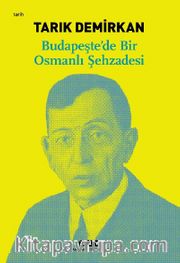 Budapeşte’de Bir Osmanlı Şehzadesi