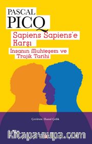 Sapiens Sapiens’e Karşı <br /> İnsanın Muhteşem ve Trajik Tarihi