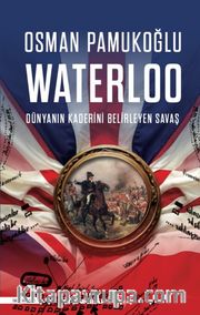 Waterloo <br /> Dünyanın Kaderini Belirleyen Savaş