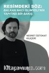 Resimdeki Söz & Balkan Naci İslimyeli'nin Yapıtına Bir Bakış