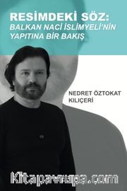 Resimdeki Söz <br /> Balkan Naci İslimyeli'nin Yapıtına Bir Bakış