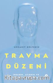 Travma Düzeni <br /> İnsanın, Ailenin ve Toplumun Dönüşümü