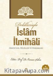 Delilleriyle İslam İlmihali <br /> İbadetler, Helaller ve Haramlar