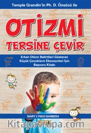 Otizmi Tersine Çevir <br /> Temple Grandin'in Ph. D. Önsözü İle  Erken Otizm Belirtileri Gösteren  Küçük Çocukların Ebeveynleri İçin  Başvuru Kitabı 