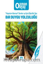 Bir Duygu Yolculuğu <br /> “Hayatım Roman” Derler ya İşte Öyle Bir Şey