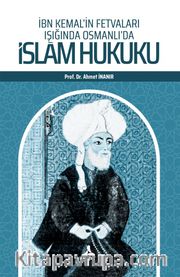 İbn Kemal’in Fetvaları Işığında Osmanlı’da İslam Hukuku