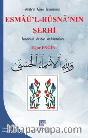 Allah’ın Güzel İsimlerinin Esmaü’l-Hüsna’nın Şerhi <br /> Tasavvufi Açıdan Açıklamaları