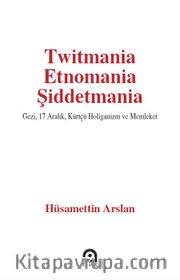 Twitmania Etnomania Şiddetmania <br /> Gezi,17 Aralık Kürtçü Holiganizm ve Memleket