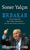 Erbakan & Eziyet Edilerek Yalnızlığa Yükseltilen Bir Siyasal Liderin Portresi