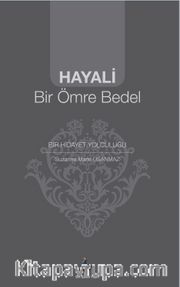 Hayali Bir Ömre Bedel <br /> Bir Hidayet Yolculuğu