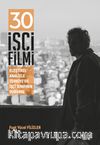 30 İşçi Filmi & Eleştirel Analizle Türkiye’de İşçi Sınıfının Durumu