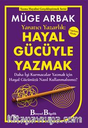 Yaratıcı Yazarlık: Hayal Gücüyle Yazmak - Daha İyi Kurmacalar Yazmak için Hayal Gücünüzü Nasıl Kullanmalısınız?